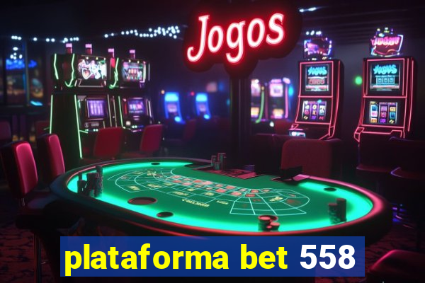 plataforma bet 558